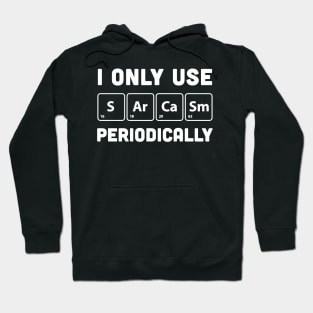 I only use sarcasm periodically Hoodie